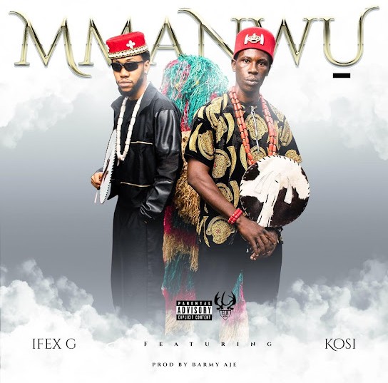 Ifex G – Mmanwu ft. KOSI